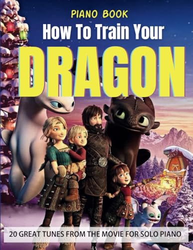 How To Train Your Dragon Piano Book: 20 Great Tunes From The Movie For Solo Piano