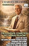 The Complete Collection of Charles Fillmore (Twelve Books). Illustrated: Talks on Truth, The Atom-Smashing Power of Mind, Dynamics for Living, The Twelve Powers of Man, Teach Us to Pray, and Others