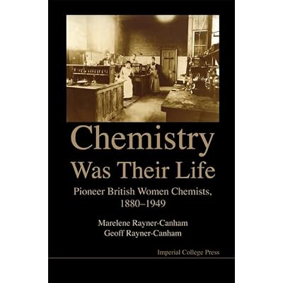 Chemistry Was Their Life: Pioneering British Women Chemists, 1880-1949: Pioneer British Women Chemists, 1880-1949