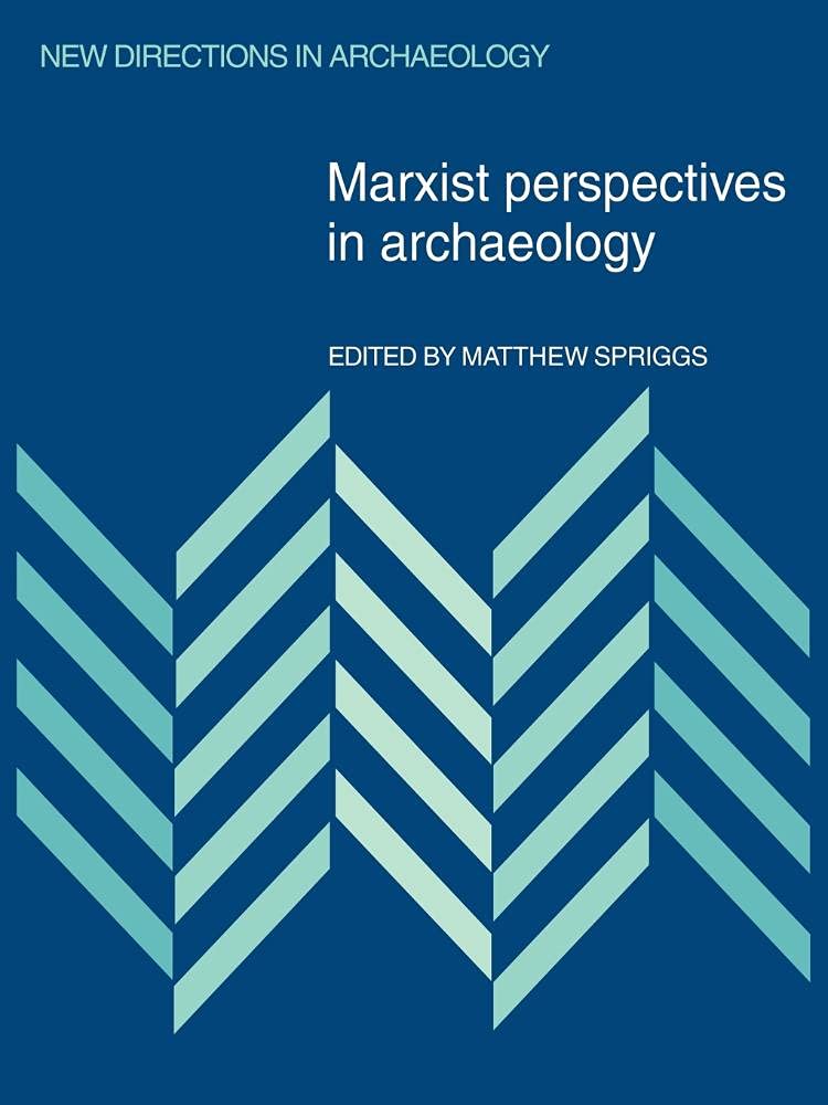 Marxist Perspectives in Archaeology (New Directions in Archaeology)