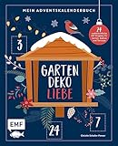 Mein Adventskalender-Buch: Gartendeko-Liebe: 24 weihnachtliche DIY-Projekte für Garten, Balkon und Terrasse – Mit perforierten Seiten: 24 ... und Terrasse - Mit perforierten Seiten