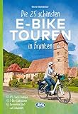 BVA Die 25 schönsten E-Bike Touren in Franken: mit E-Bike Ladestationen, mit barrierefreien Start-/Zielbahnhöfen, mit GPS-Track-Download via website oder Kartenapp (BVA Sammelband, Band 213)
