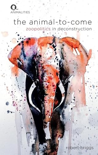 The Animal-To-Come: Zoo-Politics in Deconstruction (Animalities)