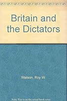 Britain and the Dictators 0865270155 Book Cover