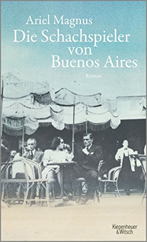 Die Schachspieler von Buenos Aires: Roman Die Schachspieler von Buenos Aires: Roman