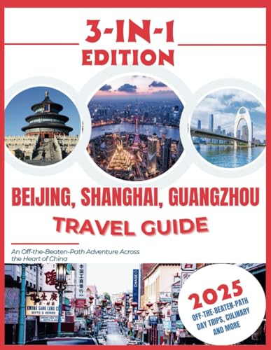 Beijing, Shanghai, Guangzhou Travel Guide 2025: An Off-the-Beaten-Path Adventure Across the Heart of China