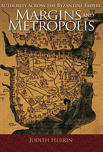 Margins and Metropolis: Authority Across the Byzantine Empire