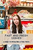 Photo Gallery fast and fresh dishes: a guide to operating a food truck Photo Gallery fast and fresh dishes: a guide to operating a food truck