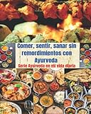  Comer, sentir, sanar sin remordimientos con Ayurveda: Ayurveda en mi vida diaria