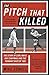 The Pitch That Killed: The Story of Carl Mays, Ray Chapman, and the Pennant Race of 1920