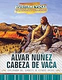 Alvar Nunez Cabeza de Vaca: explorador del suroeste de Estados Unidos (Explorer of the American...