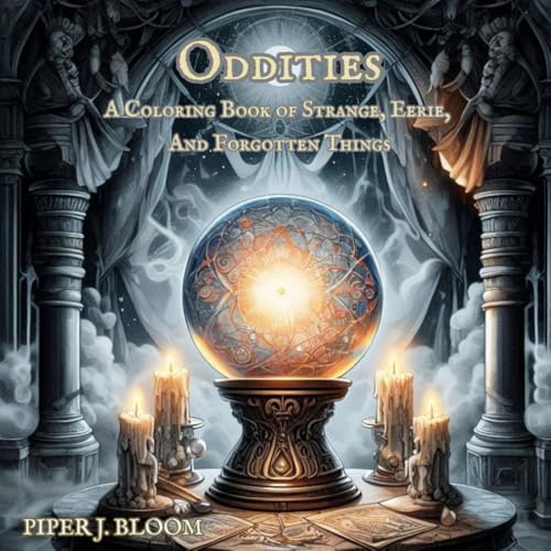 Oddities: A Coloring Book of Strange, Eerie, and Forgotten Things | Hauntingly Atmospheric Art for Adults | 8.5 x 8.5 | The Perfect Gift for Fans of the Unusual, Macabre & Beautifully Weird