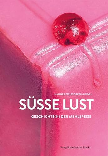 Preisvergleich Produktbild Süße Lust: Geschichte(n) der Mehlspeise