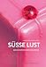Produktbild Süße Lust: Geschichte(n) der Mehlspeise