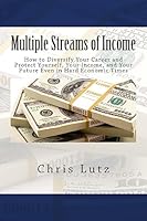 Multiple Streams of Income: How to Diversify Your Career and Protect Yourself, Your Income, and Your Future Even in Hard Economic Times 1514868989 Book Cover