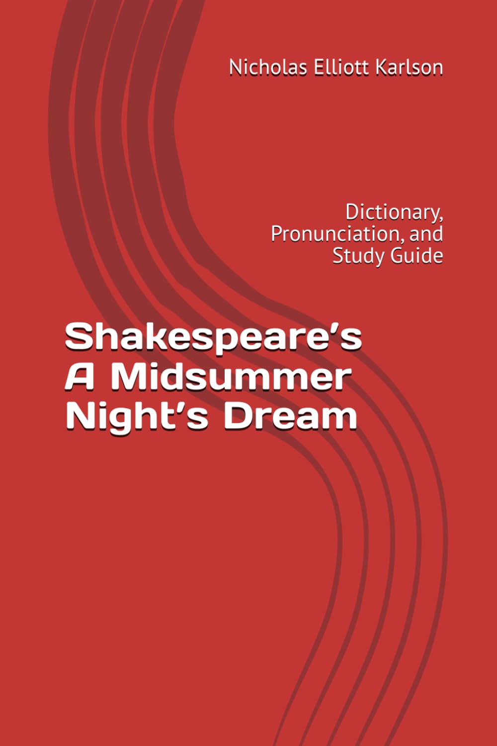 Shakespeare’s A Midsummer Night’s Dream: Dictionary, Pronunciation, and Study Guide (NEKpress.ca Shakespeare Companion Guides)