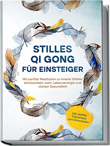 Stilles Qi Gong für Einsteiger: Mit sanfter Meditation zu innerer ...