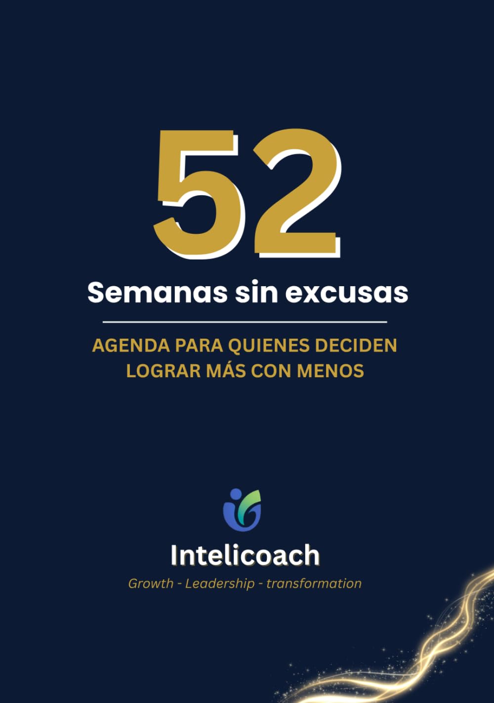 52 Semanas sin excusas: Agenda para quienes deciden lograr más con menos (Agenda/planner)