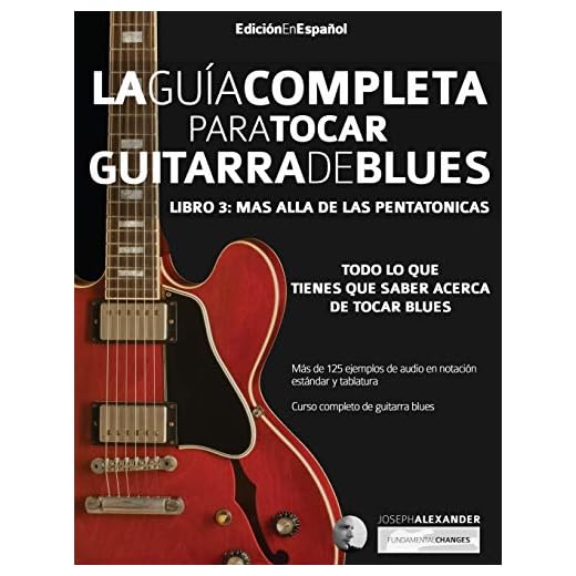 Guía completa para tocar guitarra blues: Libro 3 - Más allá de las pentatónicas