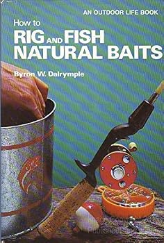 How to Rig and Fish Natural Baits (An Outdoor Life Book) by Byron W. Dalrymple (1976-11-05)