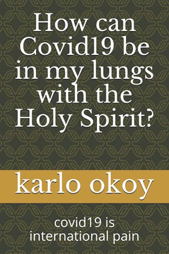 How can Covid19 be in my lungs with the Holy Spirit?: covid19 is international pain