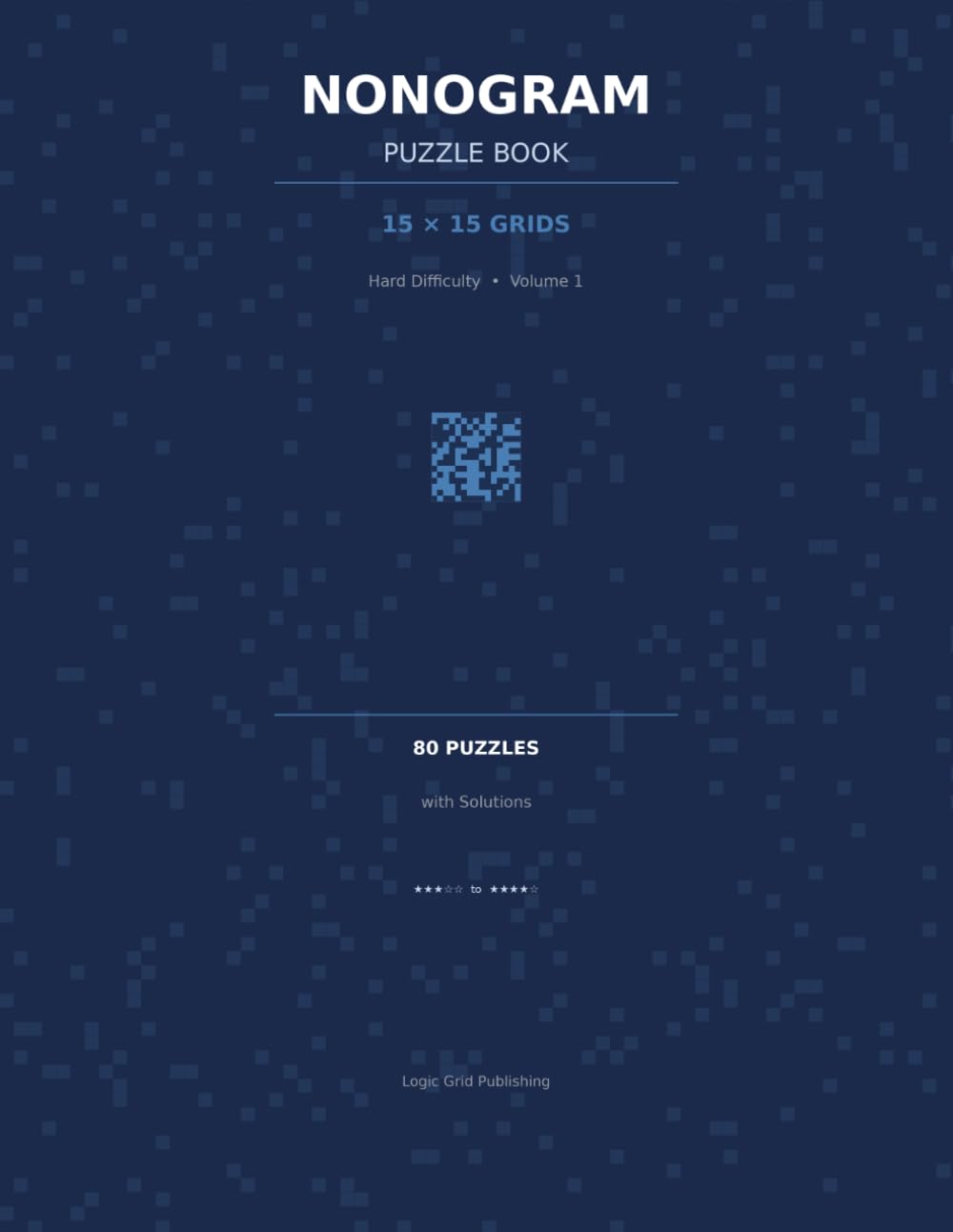 Nonogram Puzzle Book for Adults: 80 Hard Picross Griddler Puzzles 15x15 with Solutions | Volume 1