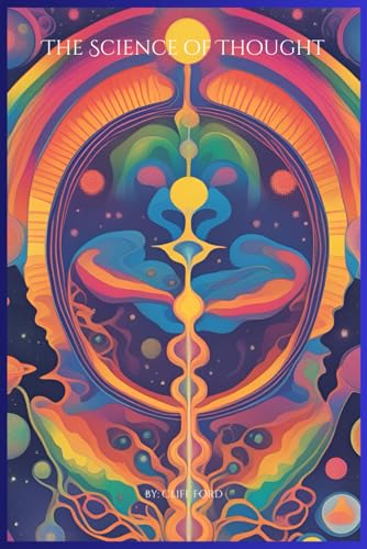 The Science of THought: A Deep Dive into How We THink (The Power of the Mind and how to take back control)
