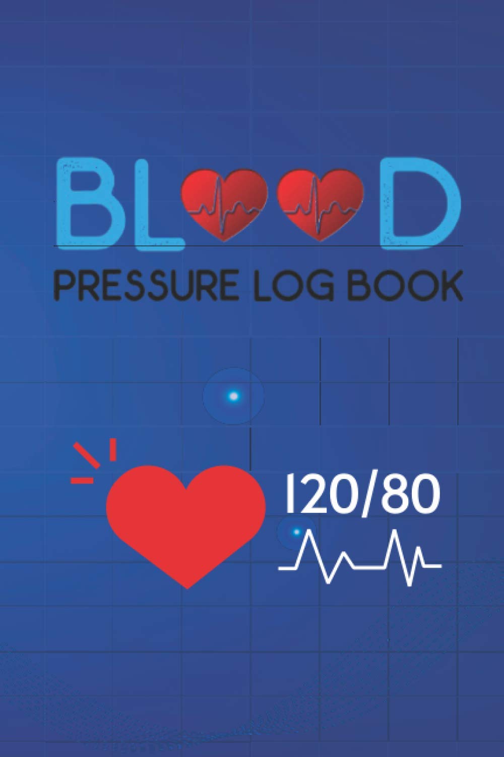 Blood Pressure Log Book: Home Journal and Record Keeper For Taking Blood Pressure and Sugar.