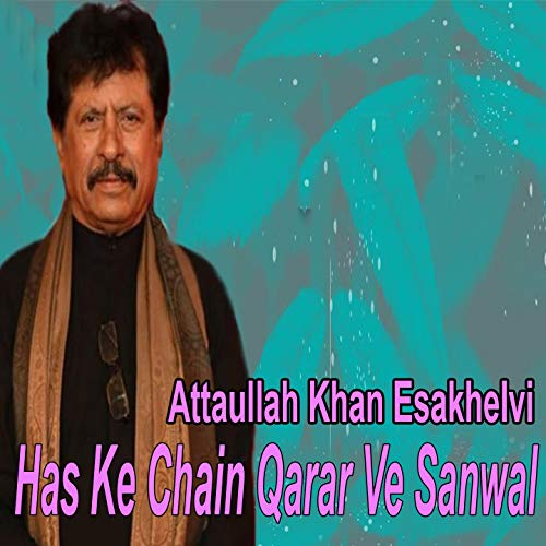 Écouter Has Ke Chain Qarar Ve Sanwal de Attaullah Khan Esakhelvi sur