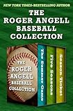 The Roger Angell Baseball Collection: The Summer Game, Five Seasons, and Season Ticket