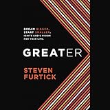 Greater: Dream bigger. Start smaller. Ignite God's Vision for Your Life