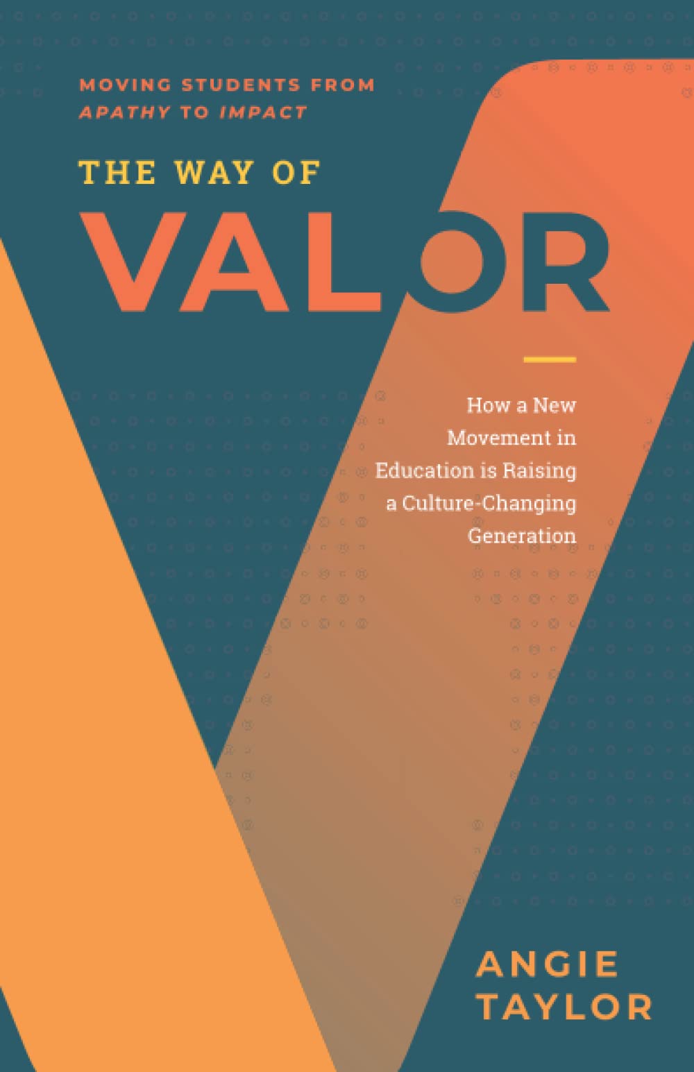 The Way of Valor: How a New Movement in Education is Raising a Culture-Changing Generation