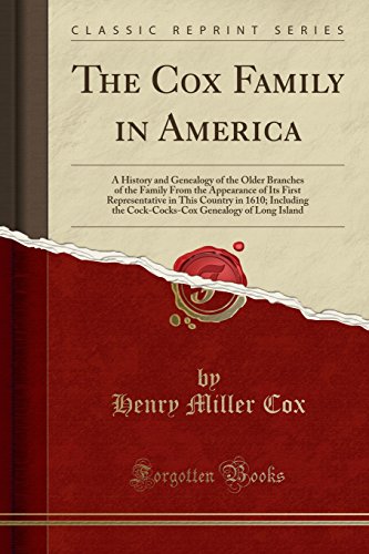 The Cox Family in America: A History and Genealogy of the Older Branches of the Family From the Appe