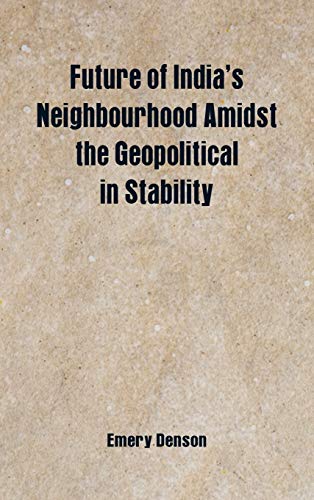 Future of India's Neighbourhood Amidst the Geopolitical in Stability