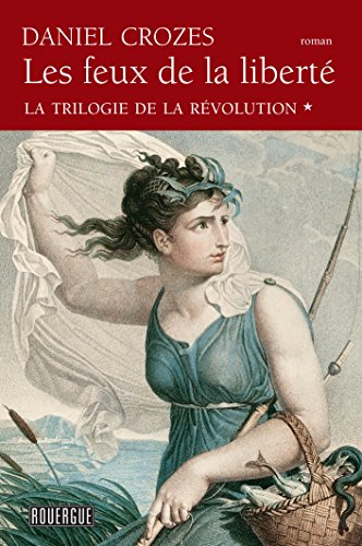 Les Feux de la liberté - La trilogie de la Révolution tome 1 (Rouergue en poche t. 15) Gratuit