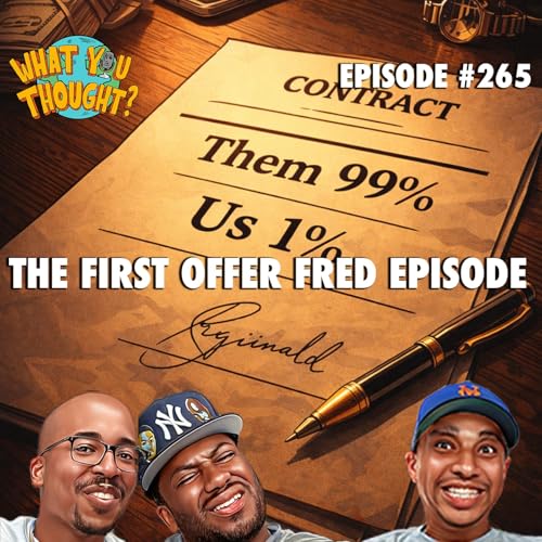 What You Thought #265 | The First Offer Fred Episode