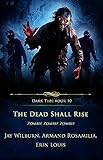 The Dead Shall Rise: Zombie Zombie Zombie (Dark Tide Horror Novellas Book 10)