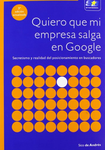 Quiero que mi empresa salga en Google. 3ª Edición actualizada Quiero que mi empresa salga en Google. 3ª Edición actualizada