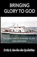 Bringing Glory To God: You Don't Have To Be Young To Give God Everything 1976919258 Book Cover