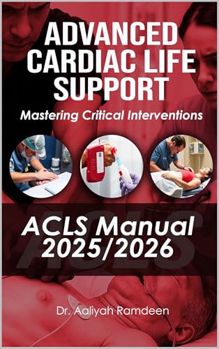 Advanced Cardiac Life Support (ACLS) Manual 2025/2026: Mastering Critical Interventions (The Lifeline Learning Series (TLLS) Book 3)