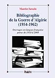  Bibliographie de la Guerre d\'Algérie (1954-1962): Ouvrages en langue française parus de 1954 à 2009