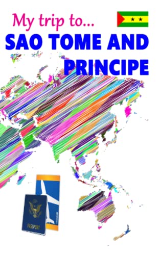 Travel journal - My trip to SAO TOME AND PRINCIPE: An 8 x 5 in journal to write your adventures traveling around this country (My travel journal - Country collection)
