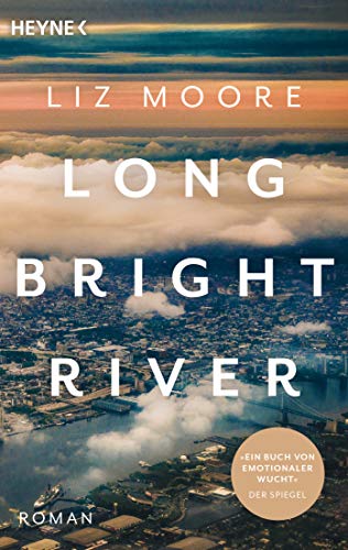 LONG BRIGHT RIVER: Roman. »Man kann gar nicht aufhören zu lesen.« Elke Heidenreich - »Ein Buch von emotionaler Wucht« DER SPIEGEL