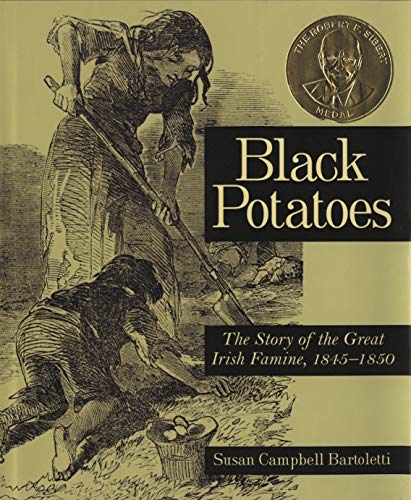 Black Potatoes: The Story of the Great Irish Famine, 1845-1850 Black Potatoes: The Story of the Great Irish Famine, 1845-1850