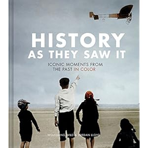 History as They Saw It: Iconic Moments from the Past in Color Hardcover – Illustrated, August 14, 2018