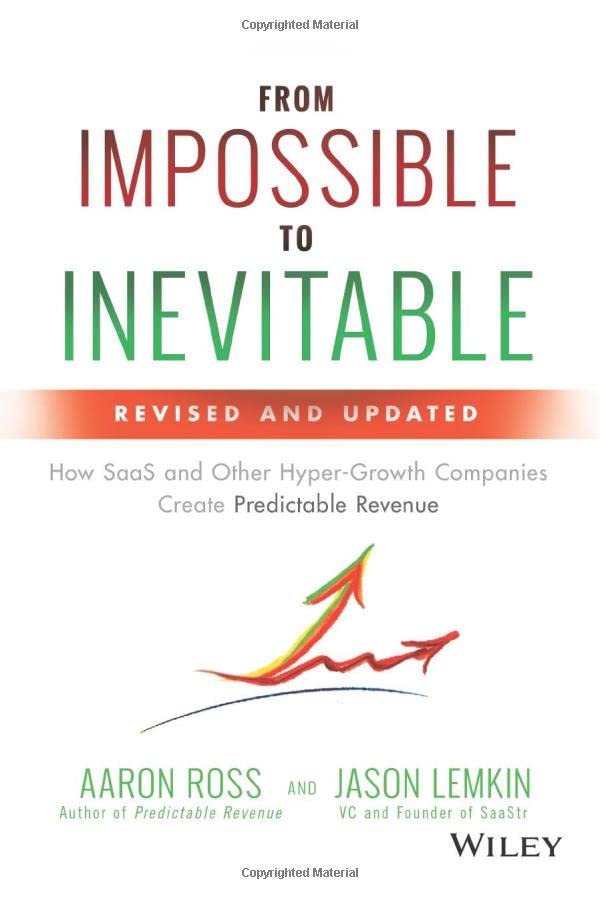 From Impossible to Inevitable: How SaaS and Other Hyper-Growth Companies Create Predictable Revenue (2019)