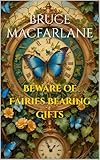 Beware of Fairies Bearing Gifts (The Humorous Time Travel Diaries of James Urquhart and Elizabeth Bicester)