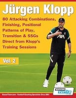 Jürgen Klopp - 80 Attacking Combinations, Finishing, Positional Patterns of Play, Transition & SSGs Direct from Klopp's Training Sessions 1910491616 Book Cover
