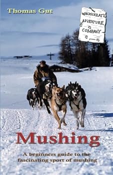 Paperback Mushing: A beginners guide to the fascinating sport of mushing Book