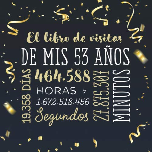 El libro de visitas de mis 53 años: Decoración para celebrar una fiesta de 53 cumpleaños – Regalo para hombre y mujer - 53 años - Libro de firmas para felicitaciones y fotos de los invitados